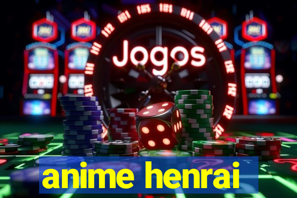 anime henrai